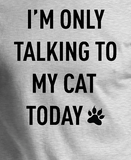 I'm Only Talking to My Cat Today Funny Shirt - Senob right